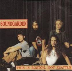 Soundgarden : This Is Boston, Not Seattle